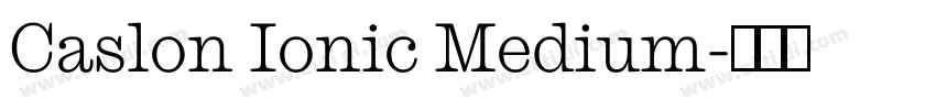 Caslon Ionic Medium字体转换 Caslon Ionic Medium字体转换